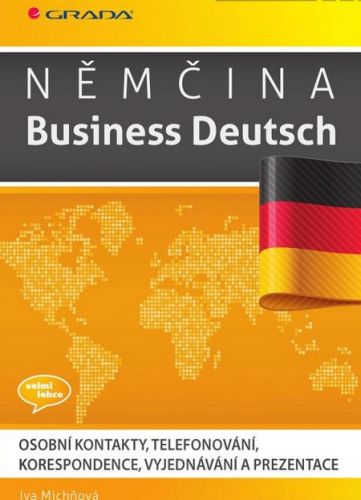 Němčina Business Deutsch (Osobní kontakty, telefonování, korespondence, vyjednávání, prezentace)