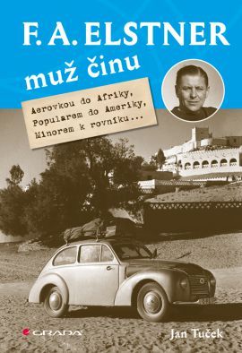 F. A. Elstner: Muž činu (Aerovkou do Afriky, Popularem do Ameriky, Minorem k rovníku...)
