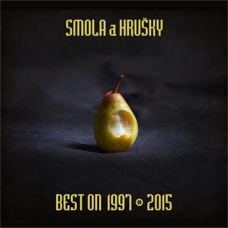 Smola a Hrušky: Best On 1997 – 2015 - Smola a Hrušky