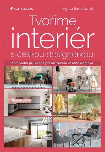 Tvoříme interiér s českou designérkou (Kompletní průvodce při zařizování vašeho domova)