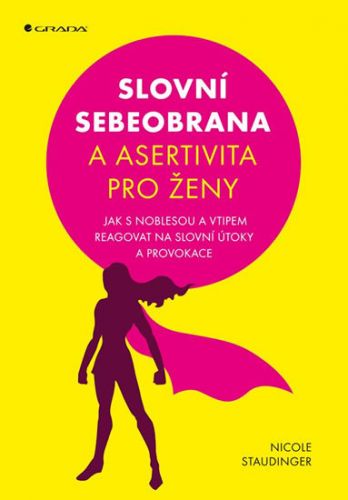 Slovní sebeobrana a asertivita pro ženy (Jak s noblesou a vtipem reagovat na slovní útoky a provokace)