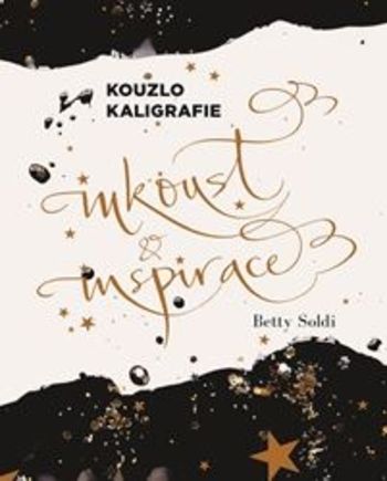 Kouzlo kaligrafie (Inkoust a inspirace) - Betty Soldi
