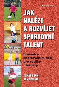 Jak nalézt a rozvíjet sportovní talent (Průvodce sportováním dětí pro rodiče i trenéry)
