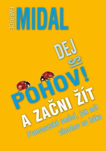 Dej si pohov! A začni žít (Francouzské umění jak mít všechno na háku)