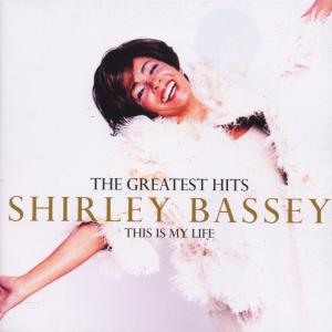 CD BASSEY, SHIRLEY - THIS IS MY LIFE, THE GREATEST HITS