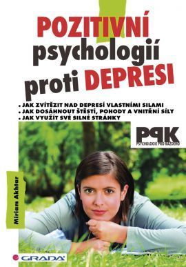 Pozitivní psychologií proti depresi (Jak svépomocí dosáhnout štěstí, pohody a vnitřní síly)