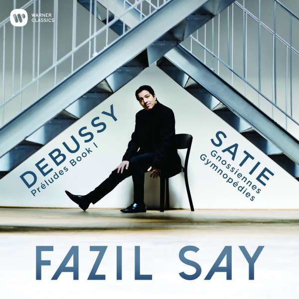 CD SAY, FAZIL - DEBUSSY: PRELUDES; SATIE: GYMNOPEDIES, GNOSSIENNES
