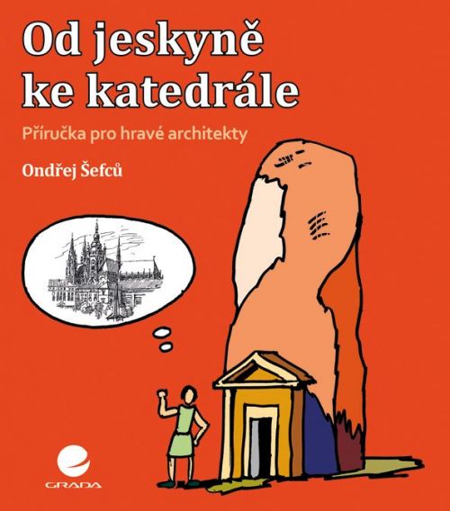 Od jeskyně ke katedrále (Příručka pro hravé architekty)