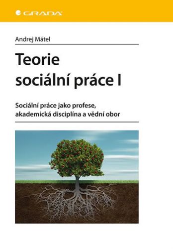 Teorie sociální práce I. (Sociální práce jako profese, akademická disciplína a vědní obor)