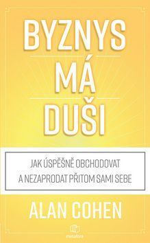Byznys má duši (Jak úspěšně obchodovat a nezaprodat přitom duši)