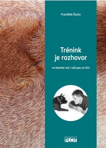 Trénink je rozhovor (Ve kterém má i váš pes co říct)