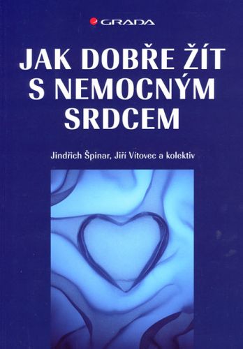 Jak dobře žít s nemocným srdcem - Jindřich Špinar, Jiří Vítovec a kol.