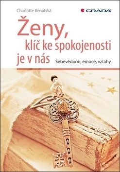 Ženy, klíč ke spokojenosti je v nás (Sebevědomí, emoce, vztahy)