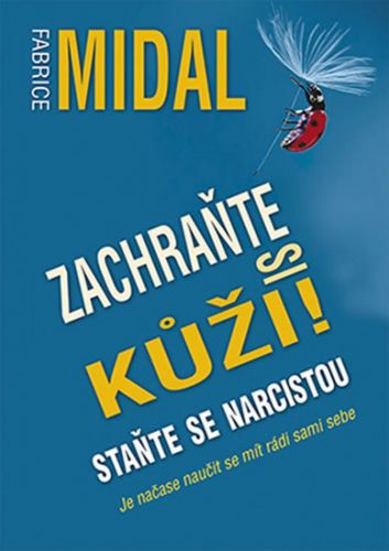 Zachraňte si kůži! (Staňte se narcistou) - Fabrice Midal