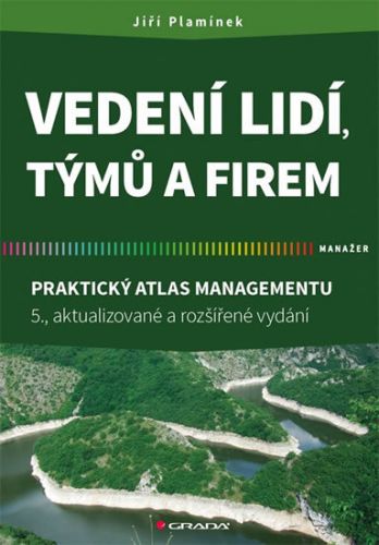 Vedení lidí, týmů a firem (Praktický atlas managementu - 5., aktualizované a rozšířené vydání)