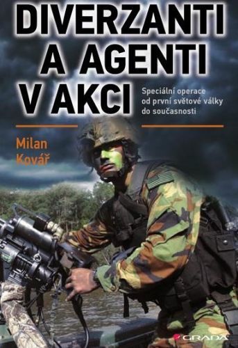 Diverzanti a agenti v akci (Speciální operace od první světové války do současnosti)