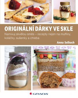 Originální dárky ve skle (Namixuj skvělou směs – recepty nejen na muffiny, koláčky, sušenky a chleba)