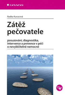 Zátěž pečovatele (Posuzování, diagnostika, intervence a prevence v péči o nevyléčitelně nemocné)