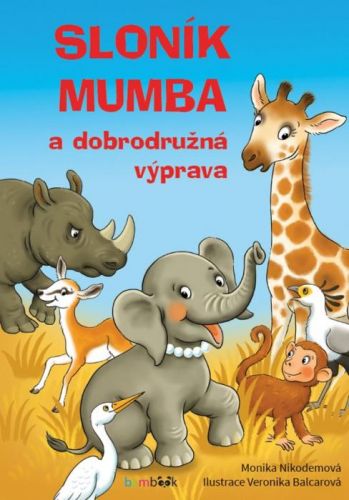 Sloník Mumba a dobrodružná výprava - Monika Nikodemová (ilustrátor), Veronika Balcarová