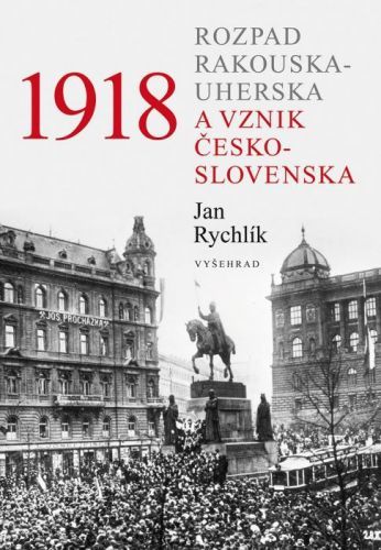 1918 (Rozpad Rakouska-Uherska a vznik Československa)