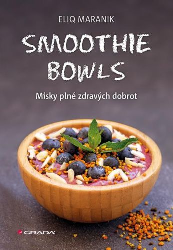 Smoothie bowls (Misky plné zdravých dobrot) - Eliq Maranik