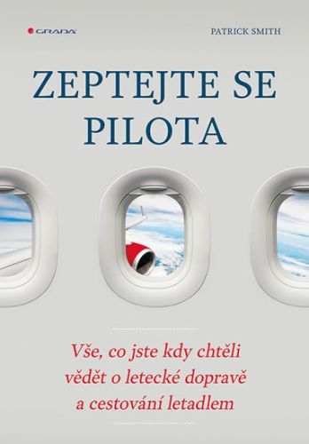 Zeptejte se pilota (Vše, co jste kdy chtěli vědět o letecké dopravě a cestování letadlem)