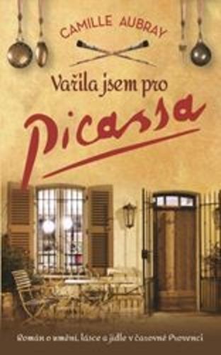 Vařila jsem pro Picassa (Román o umění, lásce a jídle v čarovné Provenci)