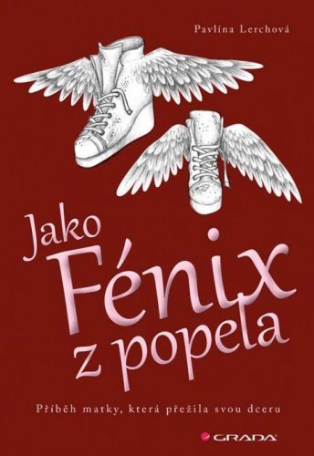 Jako Fénix z popela (Příběh matky, která přežila svou dceru)