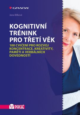 Kognitivní trénink pro třetí věk (100 cvičení pro rozvoj koncentrace, kreativity, paměti a verbálních dovedností)