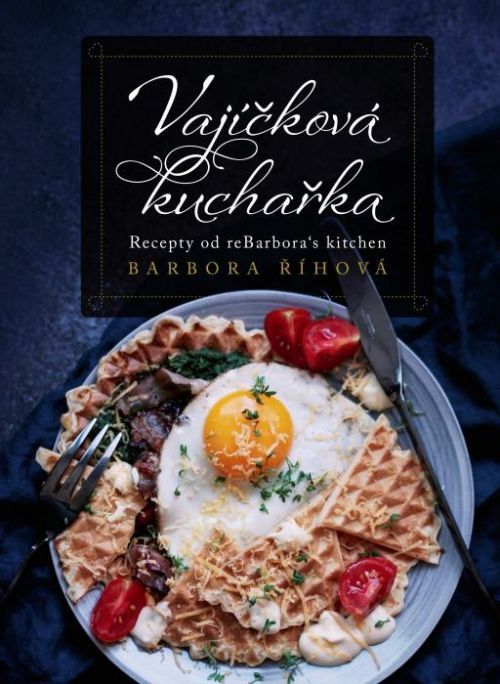 Vajíčková kuchařka (Recepty od reBarbora's kitchen)