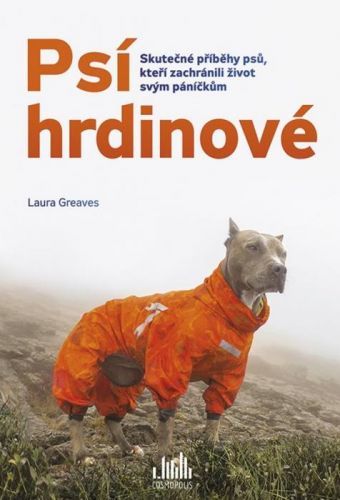 Psí hrdinové (Skutečné příběhy psů, kteří zachránili život svým páníčkům)