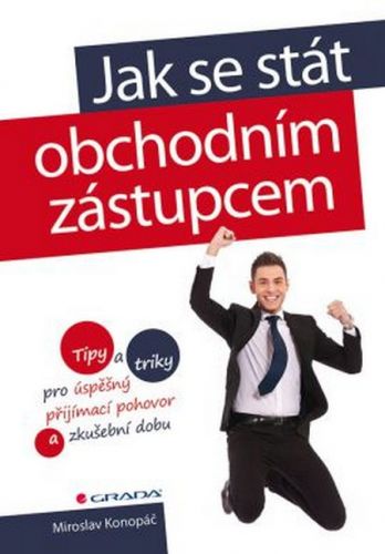 Jak se stát obchodním zástupcem (Tipy a triky pro úspěšný přijímací pohovor a zkušební dobu)