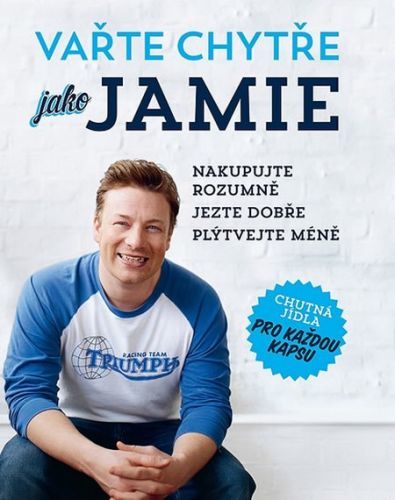 Vařte chytře jako Jamie (Nakupujte rozumně, Jezte dobře, Plýtvejte méně)