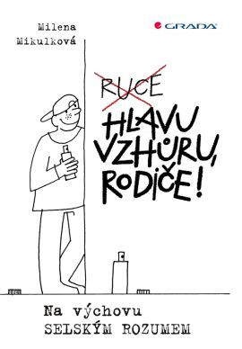 Hlavu vzhůru, rodiče! (Na výchovu selským rozumem)
