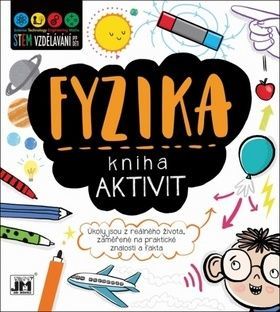 Kniha aktivit: Fyzika (Úkoly jsou z reálného života, zaměřené na praktické znalosti a fakta)