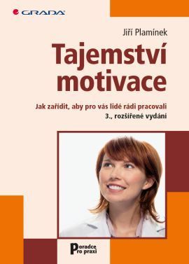 Tajemství motivace (Jak zařídit, aby pro vás lidé rádi pracovali – 3., rozšířené vydání)