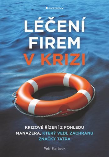Léčení firem v krizi (Krizové řízení z pohledu manažera, který vedl záchranu značky Tatra)