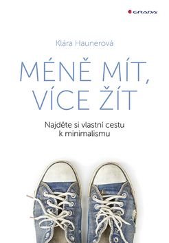 Méně mít, více žít (Najděte si vlastní cestu k minimalismu)