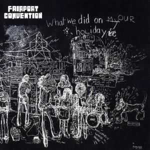 CD FAIRPORT CONVENTION - WHAT WE DID ON HOUR HOLIDA