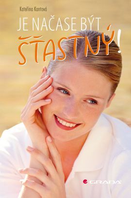 Je načase být šťastný! - Kateřina Kantová