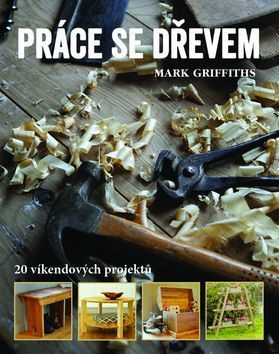 Práce se dřevem (20 víkendových projektů) - Mark Griffiths