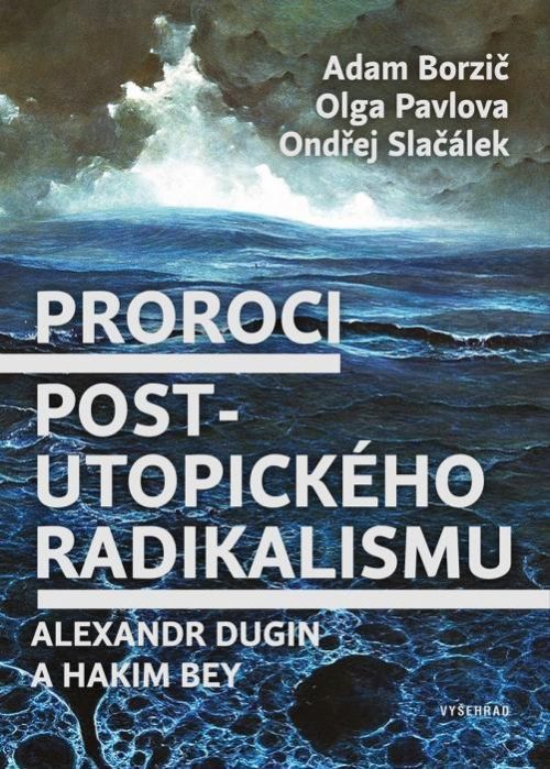 Proroci postutopického radikalismu (Alexandr Dugin a Hakim Bey)