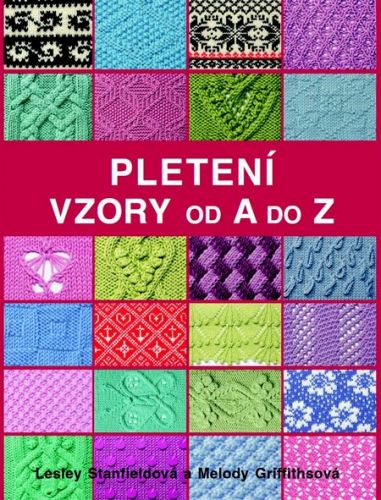 Pletení - Vzory od A do Z - Lesley Stanfieldová, Melody Griffithsová