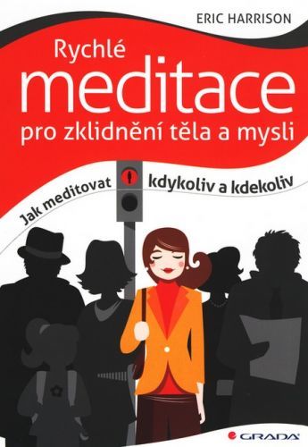 Rychlé meditace pro zklidnění těla a mysli (Jak meditovat kdykoliv a kdekoliv)