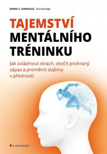 Tajemství mentálního tréninku (Jak zvládnout strach, otočit prohraný zápas a proměnit slabiny v přednosti)