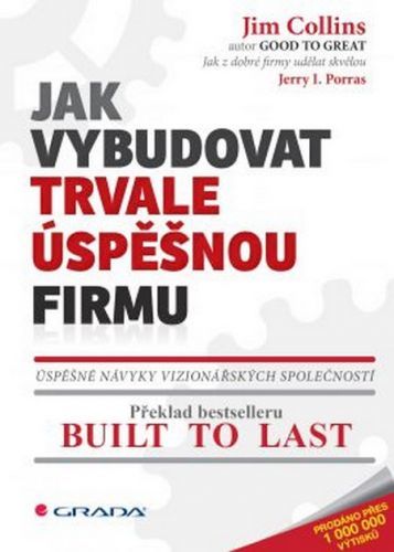 Jak vybudovat trvale úspěšnou firmu (Úspěšné návyky vizionářských společností)