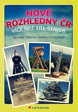 Nové rozhledny ČR (Více než 101 staveb) - Helena Holubářová, Jaroslav Fábera