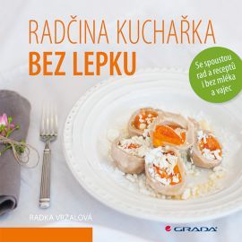 Radčina kuchařka bez lepku (Se spoustou rad a receptů i bez mléka a vajec)