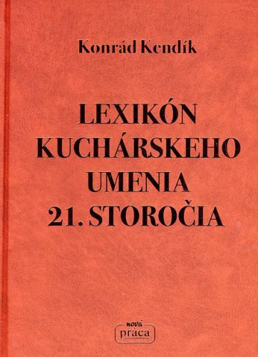 Lexikón kuchárskeho umenia 21. storočia - Konrád Kendík