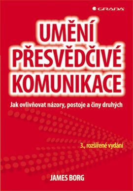 Umění přesvědčivé komunikace (Jak ovlivňovat názory, postoje a činy druhých – 3., rozšířené vydání)